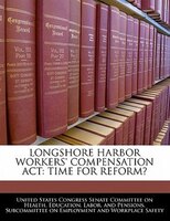Longshore Harbor Workers' Compensation Act: Time For Reform?