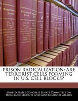 Prison Radicalization: Are Terrorist Cells Forming In U.s. Cell Blocks?
