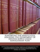Supporting The Warfighter: Assessing The Department Of Defense Supply Chain Management Plan