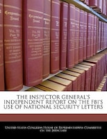 The Inspector General's Independent Report On The Fbi's Use Of National Security Letters
