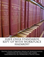 Have Osha Standards Kept Up With Workplace Hazards?