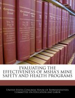 Evaluating The Effectiveness Of Msha's Mine Safety And Health Programs
