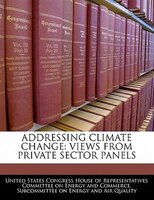 Addressing Climate Change: Views From Private Sector Panels