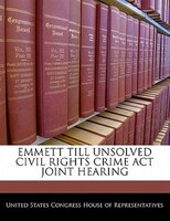 Emmett Till Unsolved Civil Rights Crime Act Joint Hearing