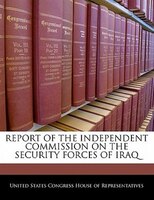 Report Of The Independent Commission On The Security Forces Of Iraq