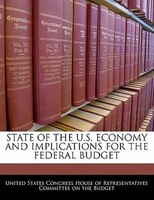 State Of The U.s. Economy And Implications For The Federal Budget