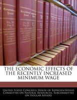 The Economic Effects Of The Recently Increased Minimum Wage