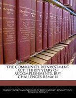 The Community Reinvestment Act: Thirty Years Of Accomplishments, But Challenges Remain