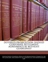 Deferred Prosecution: Should Corporate Settlement Agreements Be Without Guidelines?