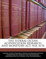 The Federal Ocean Acidification Research And Monitory Act: H.r. 4174