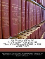 An Examination Of Discrimination Against Transgender Americans In The Workplace