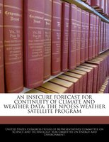 An Insecure Forecast For Continuity Of Climate And Weather Data: The Npoess Weather Satellite Program