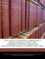 The Lack Of Hospital Emergency Surge Capacity: Will The Administration's Medicaid Regulations Make It Worse? Day Two