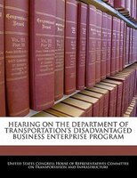 Hearing On The Department Of Transportation's Disadvantaged Business Enterprise Program