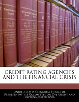 Credit Rating Agencies And The Financial Crisis