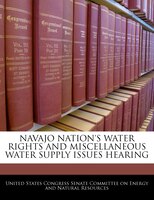 Navajo Nation's Water Rights And Miscellaneous Water Supply Issues Hearing