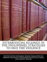 Extrajudicial Killings In The Philippines: Strategies To End The Violence
