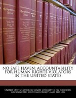 No Safe Haven: Accountability For Human Rights Violators In The United States