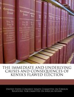 The Immediate And Underlying Causes And Consequences Of Kenya's Flawed Election