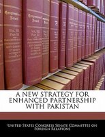 A New Strategy For Enhanced Partnership With Pakistan