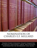 Nomination Of Charles E.f. Millard