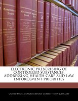 Electronic Prescribing Of Controlled Substances: Addressing Health Care And Law Enforcement Priorities