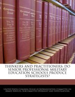 Thinkers And Practitioners: Do Senior Professional Military Education Schools Produce Strategists?