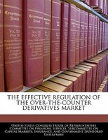 The Effective Regulation Of The Over-the-counter Derivatives Market