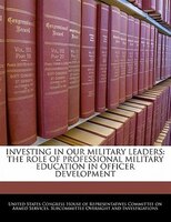 Investing In Our Military Leaders: The Role Of Professional Military Education In Officer Development