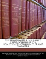 The Homeowners' Insurance Crisis: Solutions For Homeowners, Communities, And Taxpayers