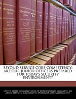 Beyond Service Core Competency: Are Our Junior Officers Prepared For Today's Security Environment?
