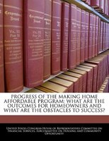 Progress Of The Making Home Affordable Program: What Are The Outcomes For Homeowners And What Are The Obstacles To Success?