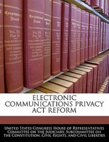 Electronic Communications Privacy Act Reform