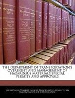 The Department Of Transportation's Oversight And Management Of Hazardous Materials Special Permits And Approvals