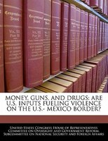 Money, Guns, And Drugs: Are U.s. Inputs Fueling Violence On The U.s.- Mexico Border?