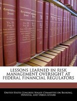 Lessons Learned In Risk Management Oversight At Federal Financial Regulators
