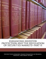 Enhancing Investor Protection And The Regulation Of Securities Markets--part II
