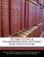 Establishing A Framework For Systemic Risk Regulation