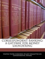 Correspondent Banking: A Gateway For Money Laundering