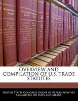 Overview And Compilation Of U.s. Trade Statutes