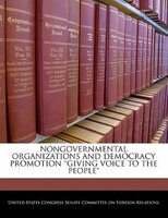 Nongovernmental Organizations And Democracy Promotion ''giving Voice To The People''