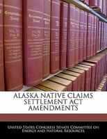 Alaska Native Claims Settlement Act Amendments