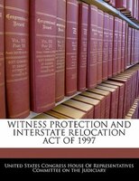 Witness Protection And Interstate Relocation Act Of 1997