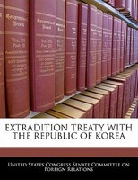 Extradition Treaty With The Republic Of Korea