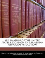 Affirmation Of The United States Record On The Armenian Genocide Resolution