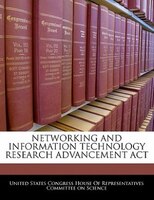 Networking And Information Technology Research Advancement Act