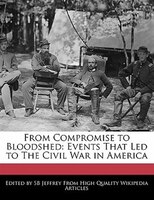 From Compromise To Bloodshed: Events That Led To The Civil War In America
