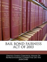 Bail Bond Fairness Act Of 2003