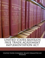 United States-bahrain Free Trade Agreement Implementation Act