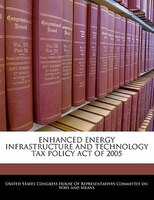 Enhanced Energy Infrastructure And Technology Tax Policy Act Of 2005